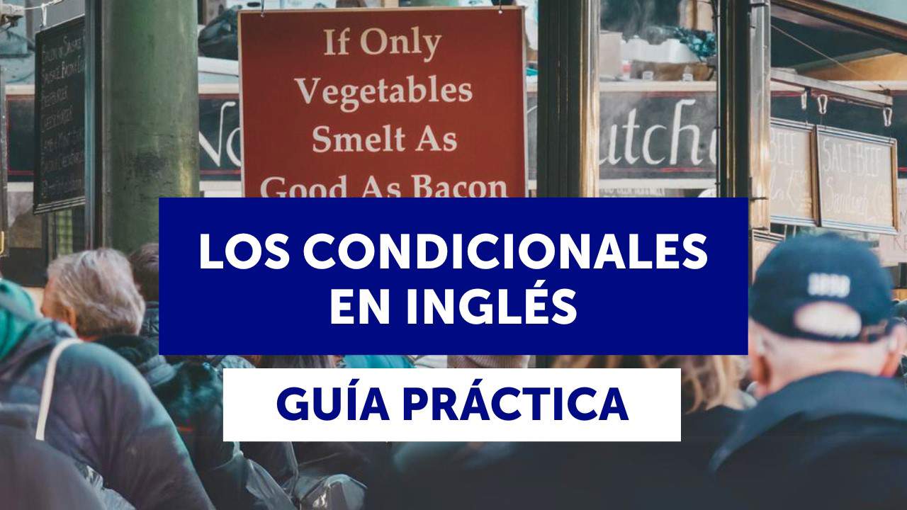 Los condicionales en inglés: ejercicios y guía práctica para dominarlos