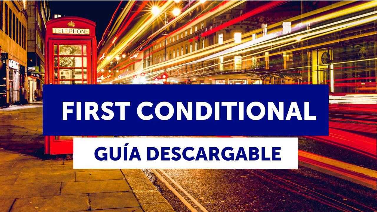 First Conditional (primer condicional en inglés): ejemplos, ejercicios y guía descargable