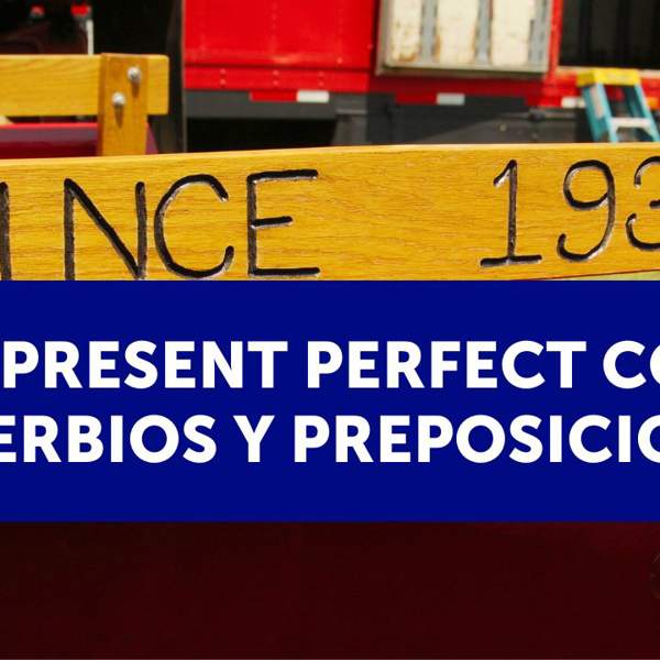 Present perfect con adverbios y preposiciones