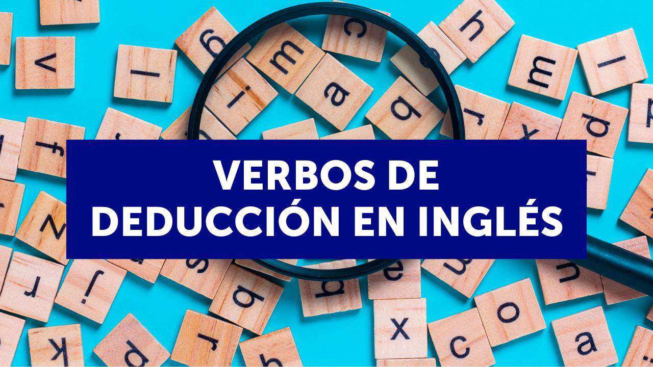 Los verbos de deducción en inglés (con ejercicios)