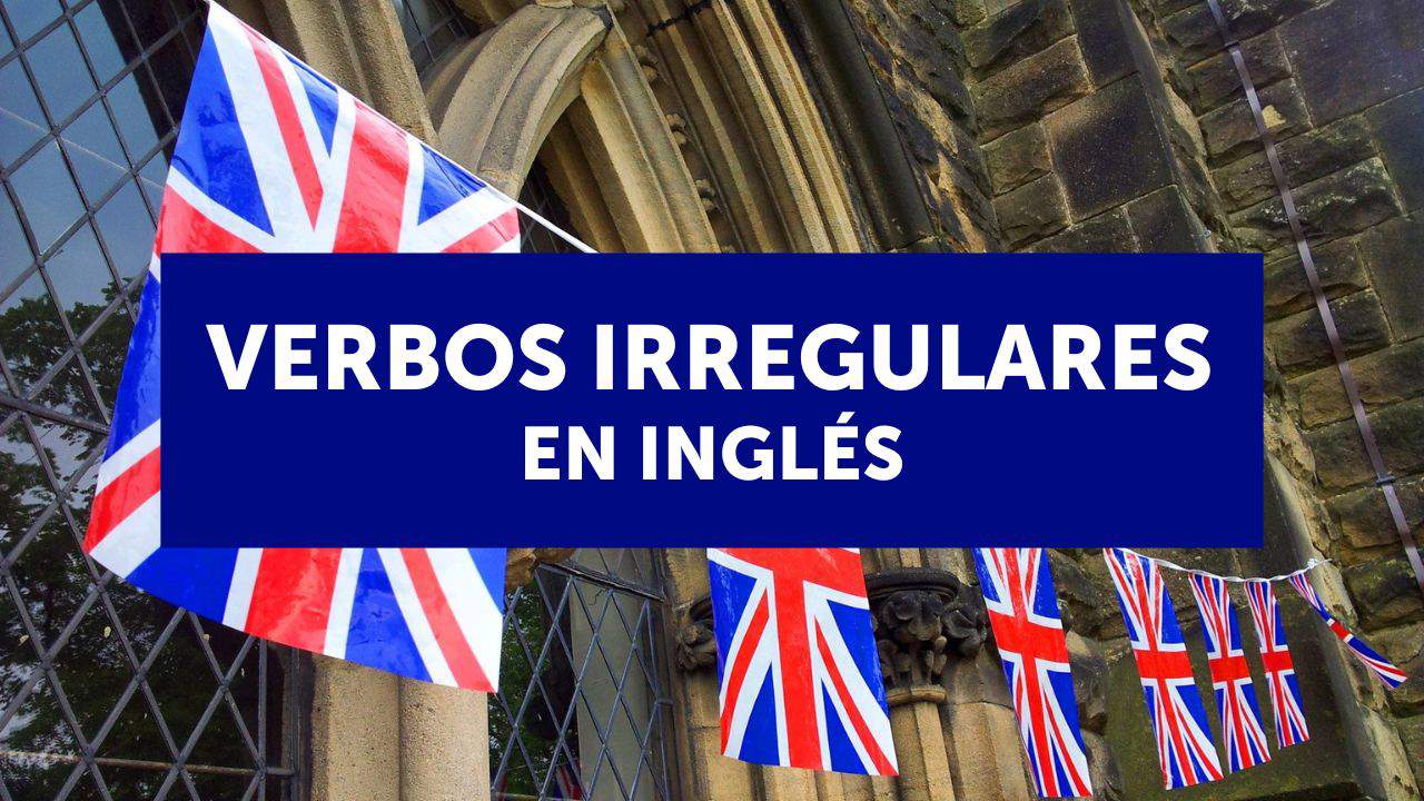 Los verbos irregulares en inglés: lista, pronunciación y traducción