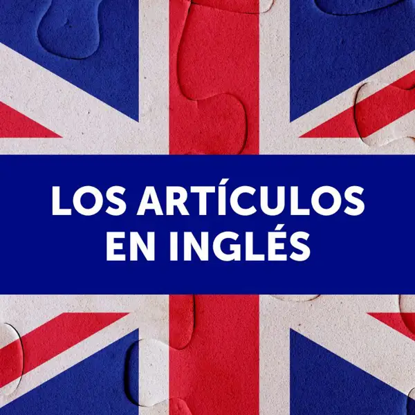 Los artículos en inglés: a, an y the