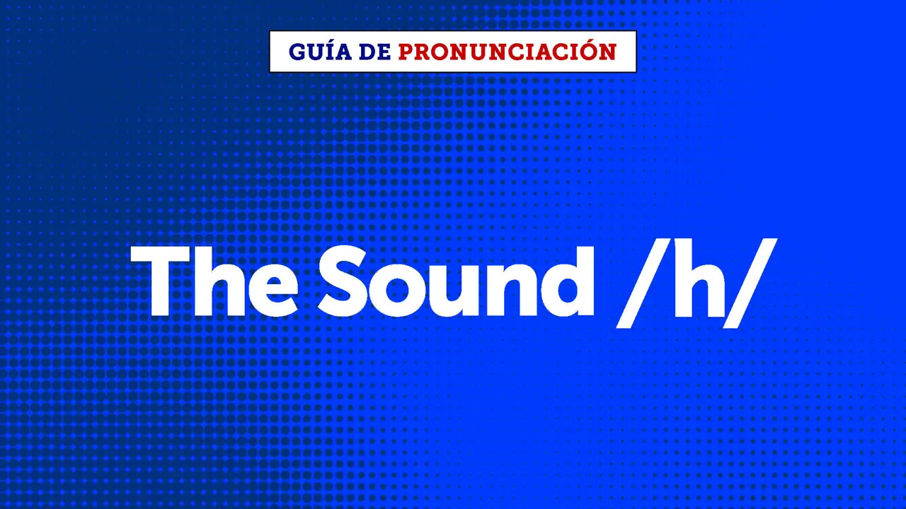 How to pronounce the sound /h/