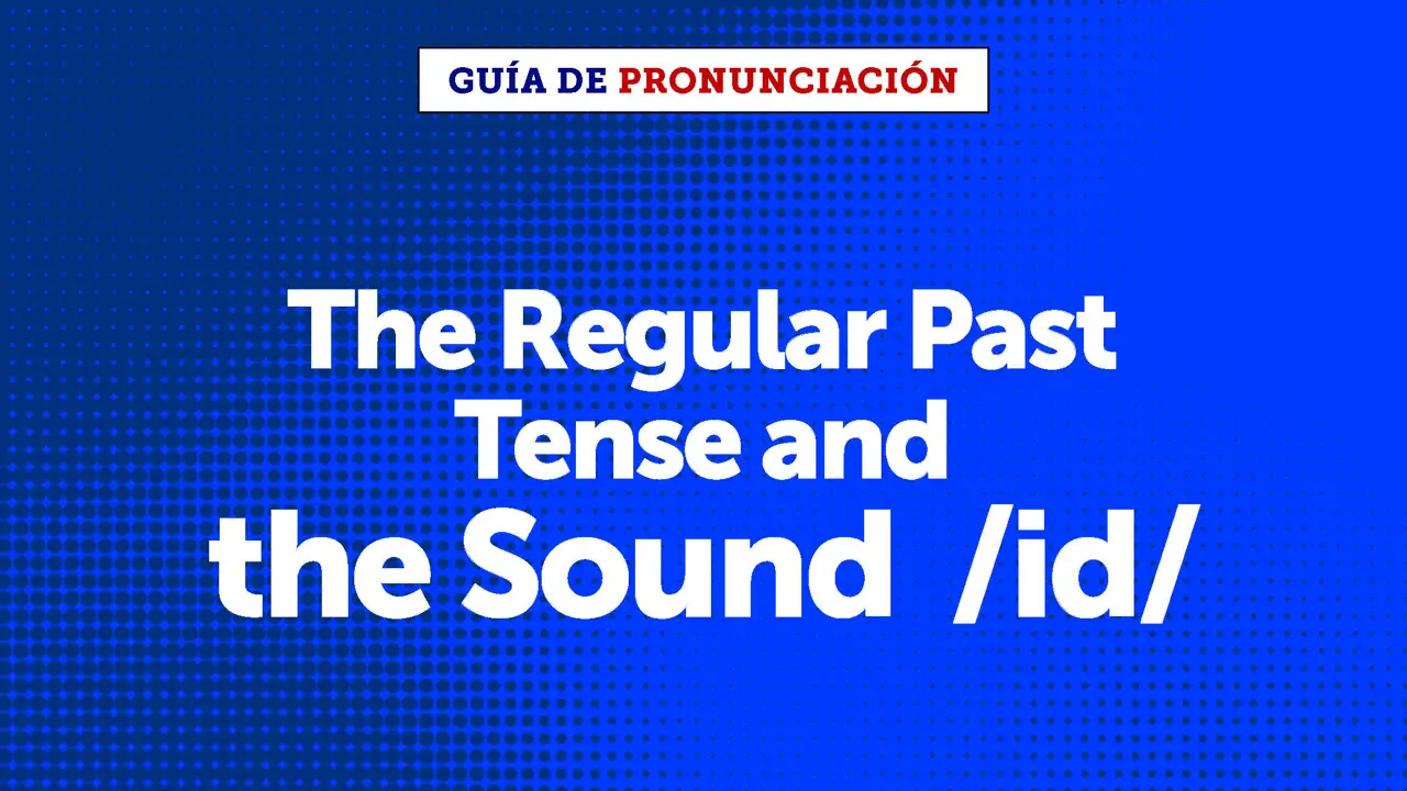 How to pronounce the regular past tense and the sound /ɪd/ 