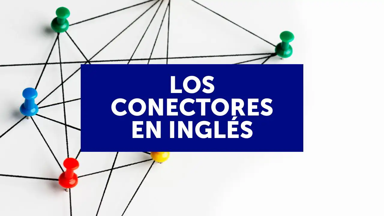 Los conectores en inglés: tipos, usos y listado
