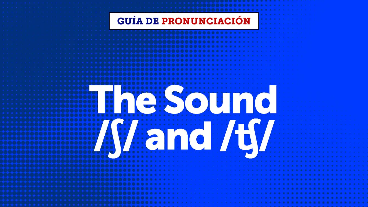 The sounds /ʃ/ or /ʧ/