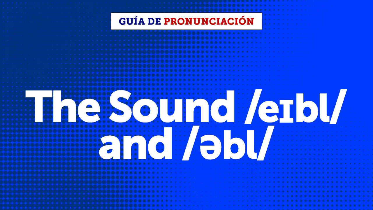 The sounds /eɪbl/ or /əbl/