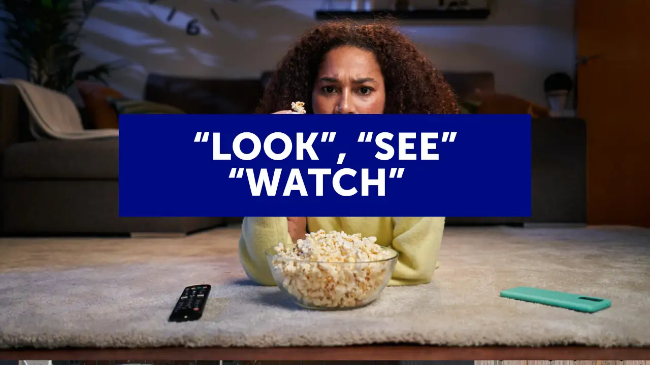 Diferencias entre 'Look', 'See' y 'Watch' en inglés 