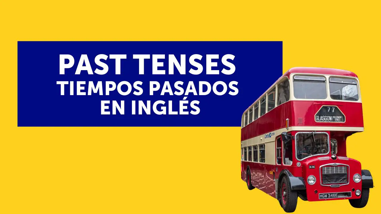 Past tenses: tiempos pasados en inglés