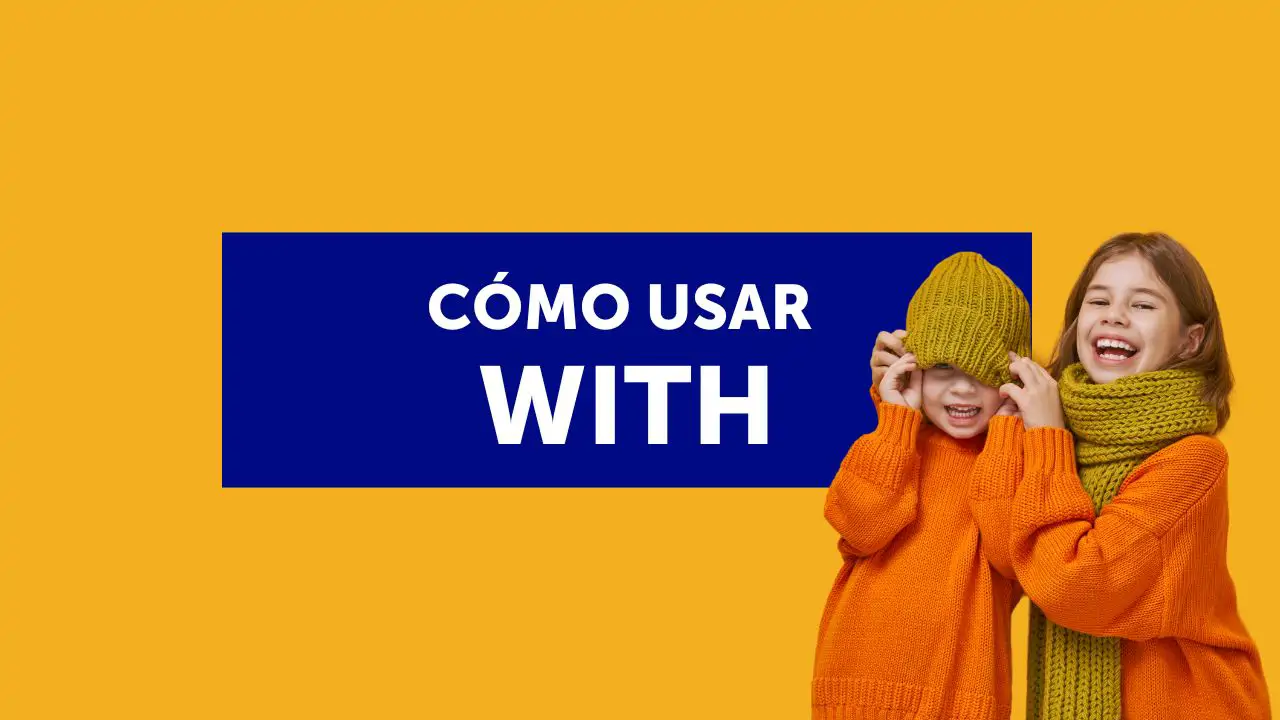 'With' en inglés: 6 formas de usar esta palabra como un nativo