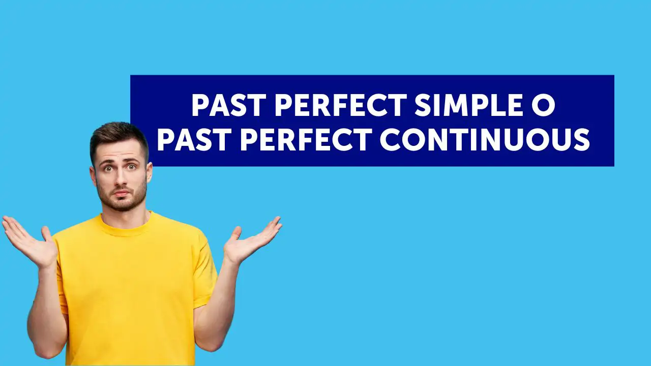 Past perfect simple o Past perfect continuous