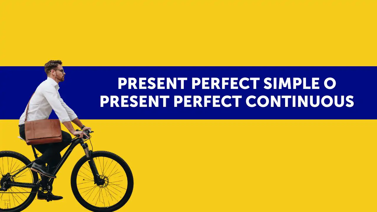 ¿Present perfect simple o Present perfect continuous?: despejamos esta duda frecuente con ejemplos y ejercicios